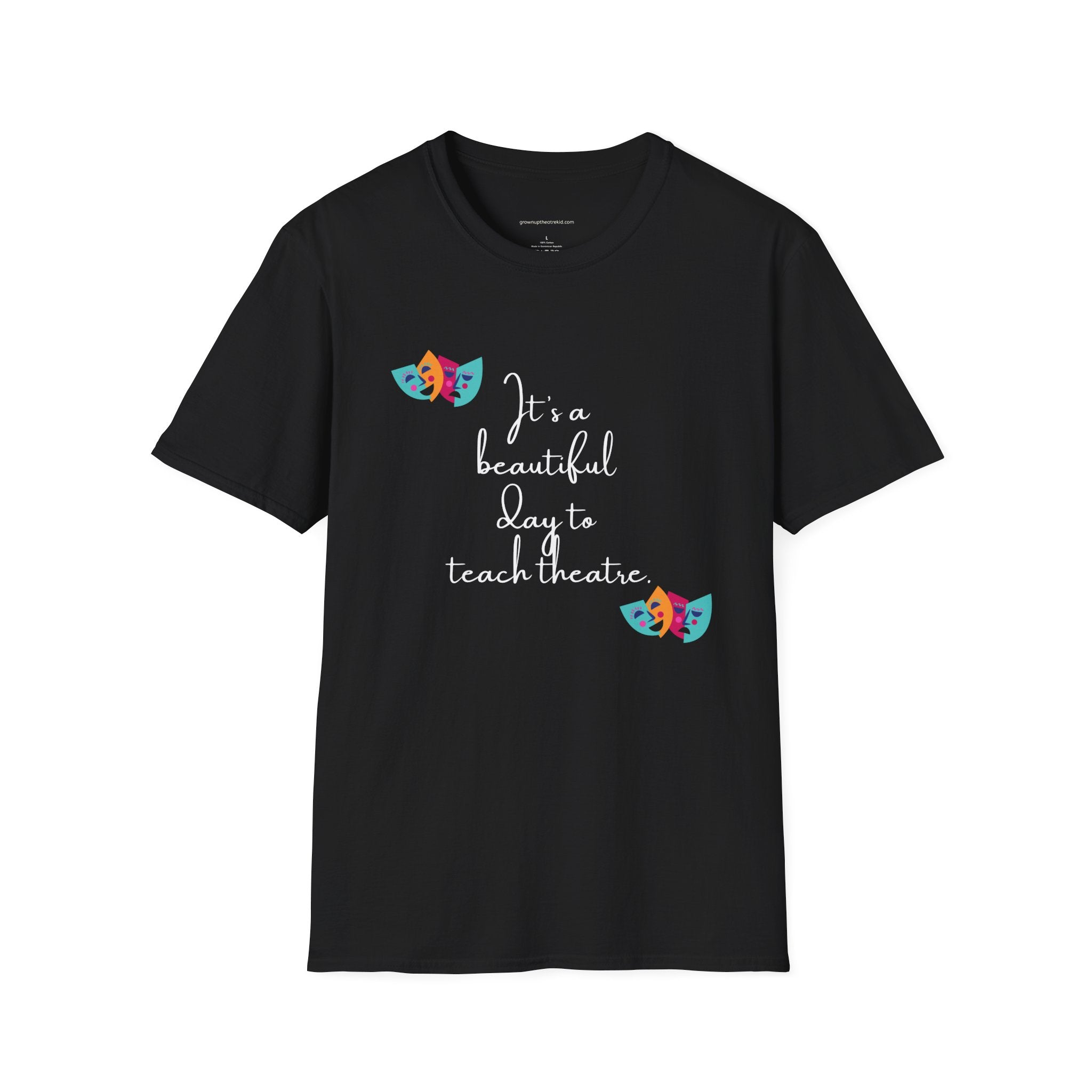 Unisex Softstyle T-Shirt - "It's a Beautiful Day to Teach Theatre" - Inspirational Tee for Educators and Theatre Lovers
