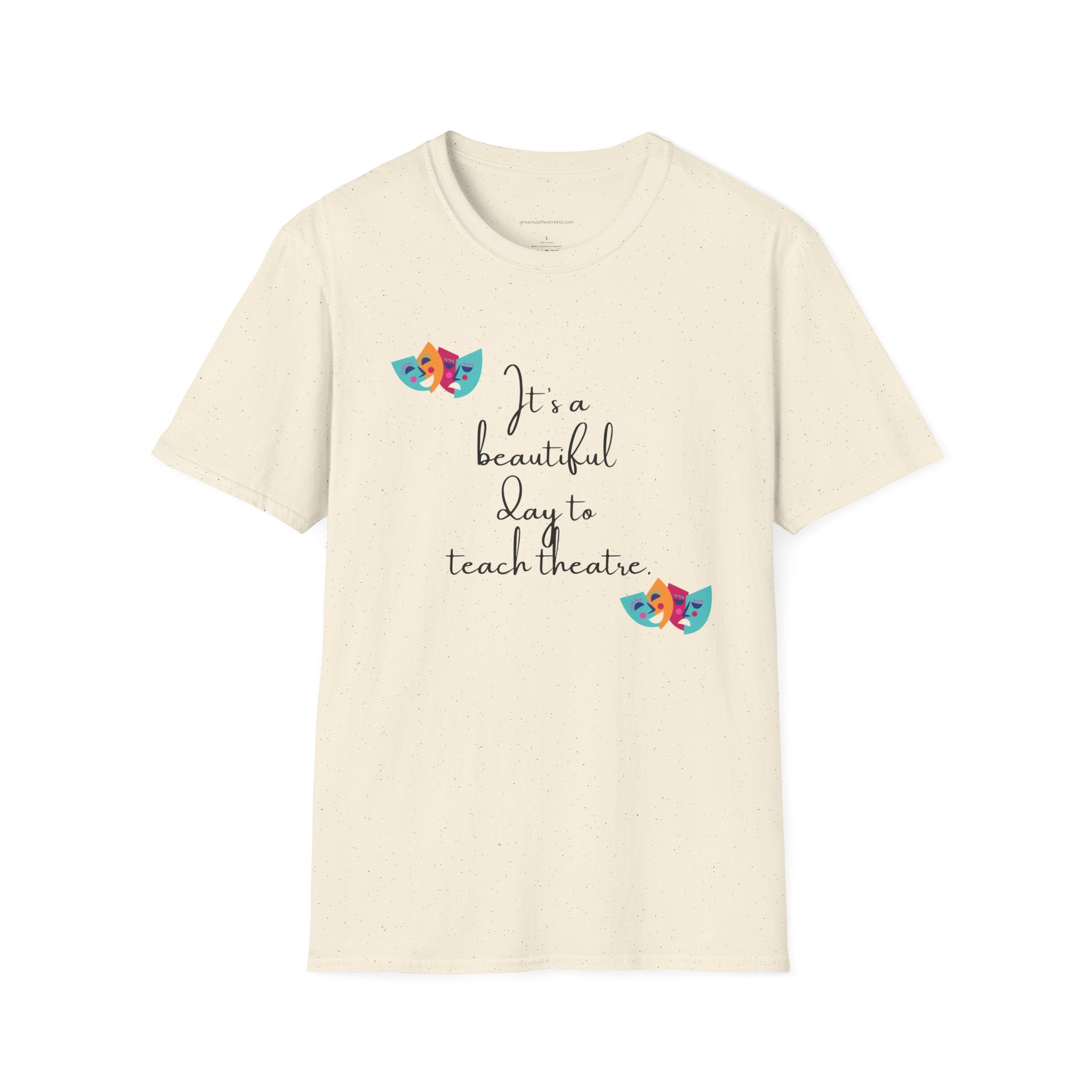 Unisex Softstyle T-Shirt - "It's a Beautiful Day to Teach Theatre" - Inspirational Tee for Educators and Theatre Lovers