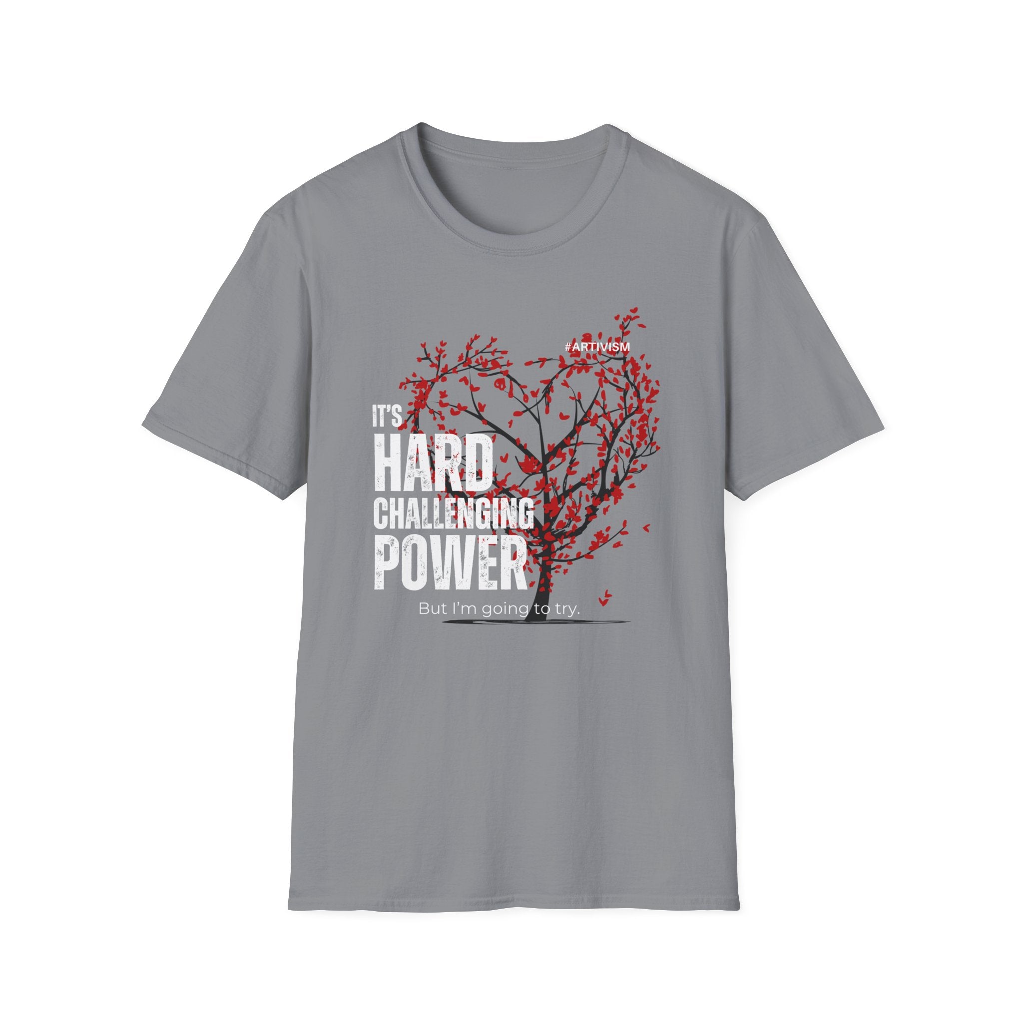 "It's Hard Challenging Power, But I'm Going to Try" T-Shirt – Wear Your Determination - For Artists, Creatives and Changemakers 🇨🇦
