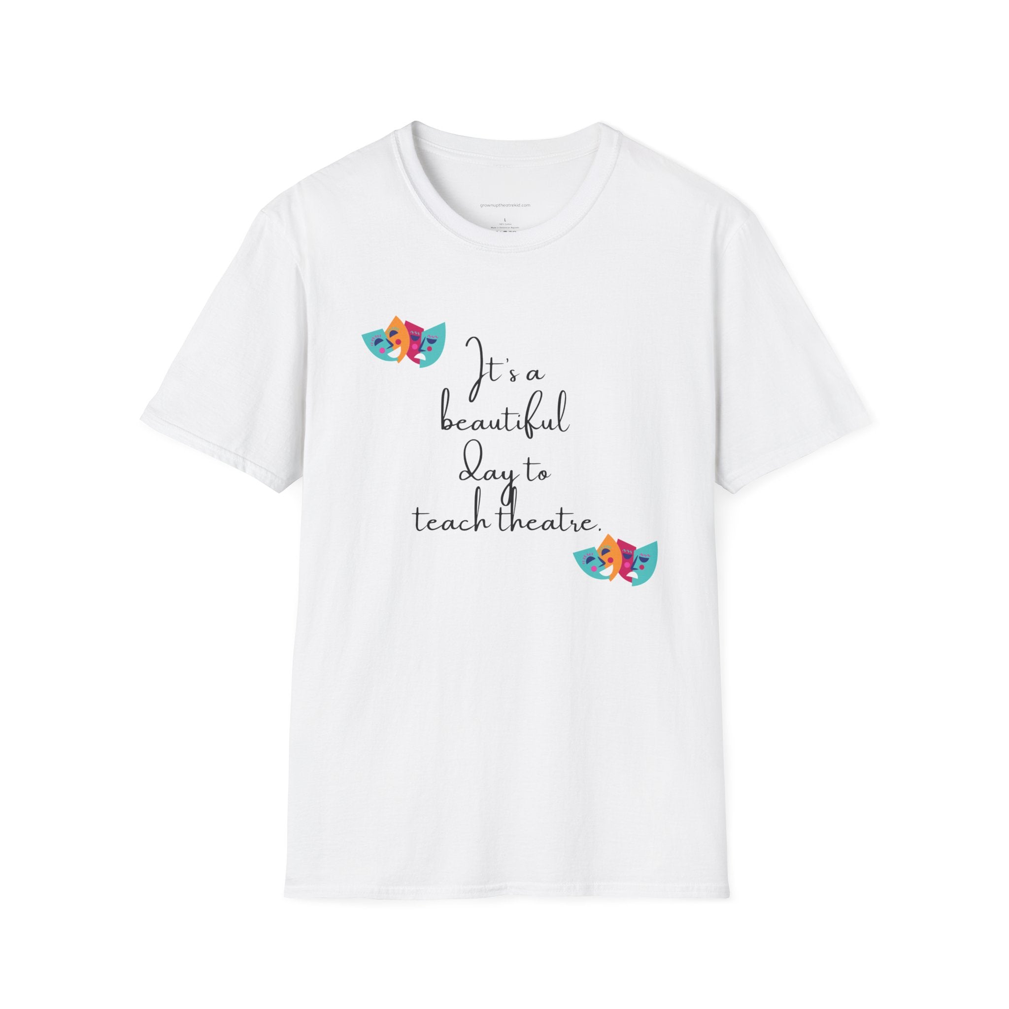Unisex Softstyle T-Shirt - "It's a Beautiful Day to Teach Theatre" - Inspirational Tee for Educators and Theatre Lovers