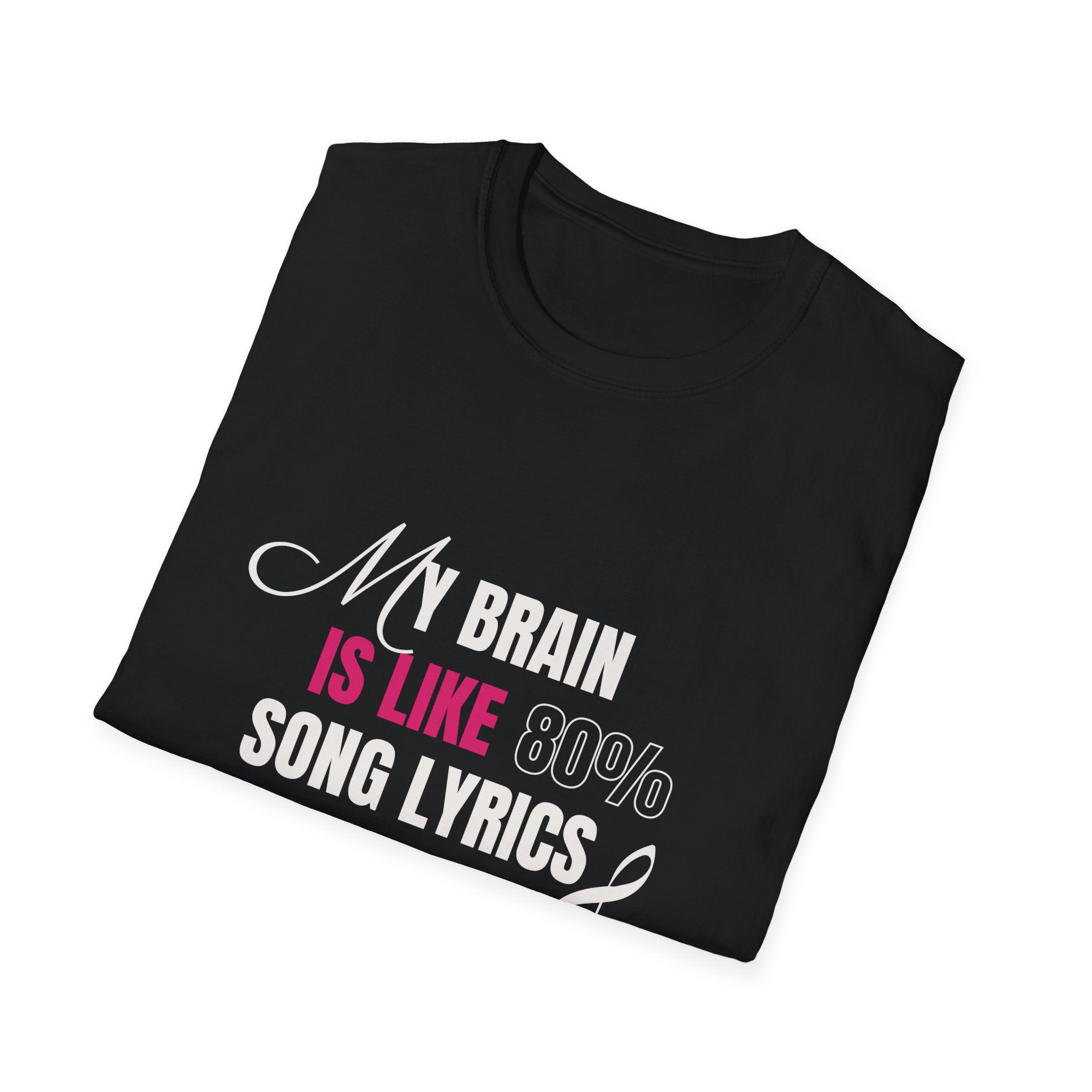 My Brain Is Like 80% Song Lyrics Unisex Softstyle T-Shirt 🇨🇦