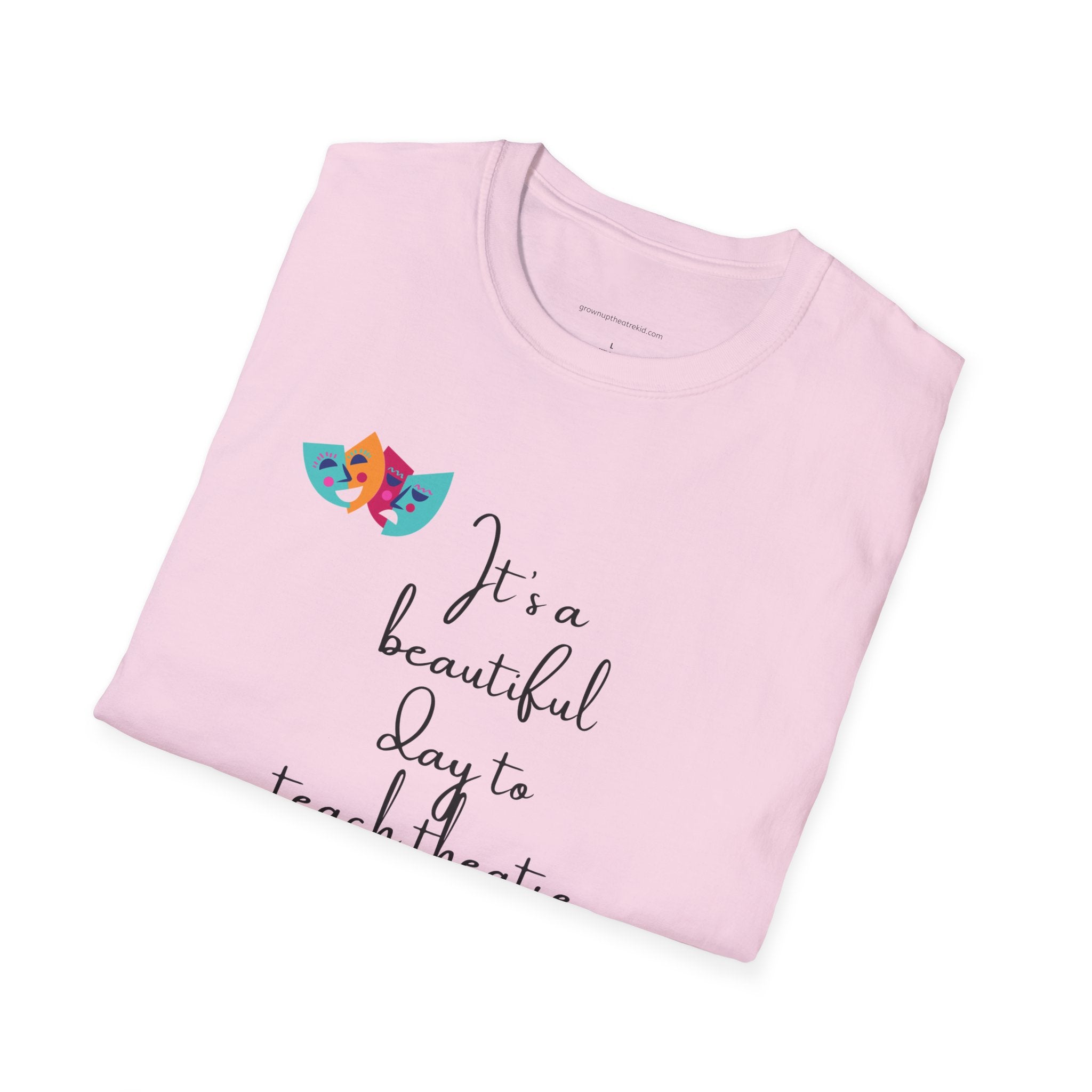 Unisex Softstyle T-Shirt - "It's a Beautiful Day to Teach Theatre" - Inspirational Tee for Educators and Theatre Lovers